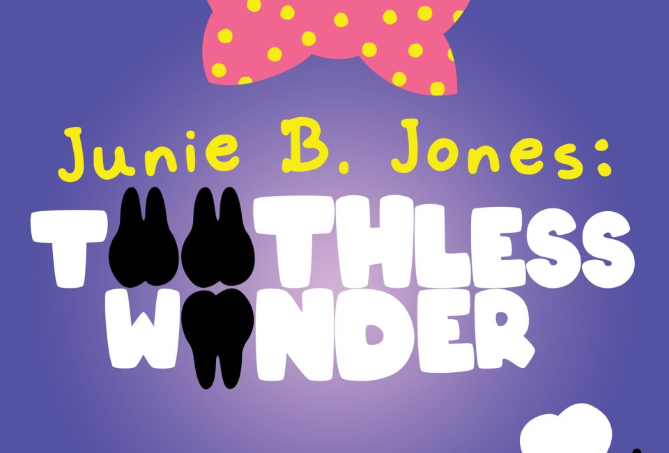Junie B. Jones: Toothless Wonder at Main Street Theater