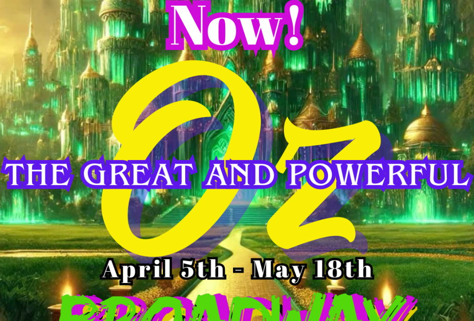 The Great and Powerful Oz: A Stageplay at Broadway on Bankhead