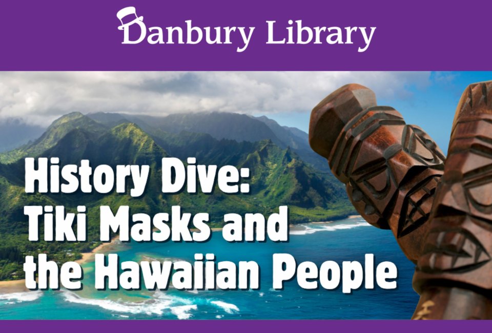 History Dive for Children: Tiki Masks and the Hawaiian People at Danbury Library